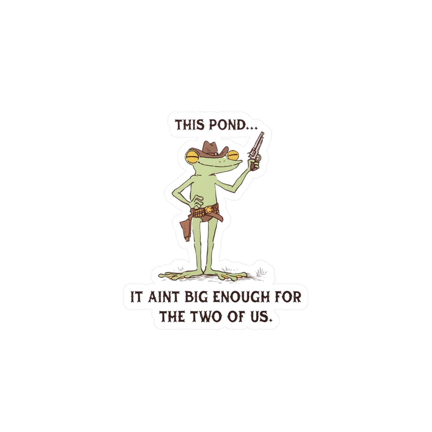 This Pond... It Ain't Big Enough for the Two of Us Sticker