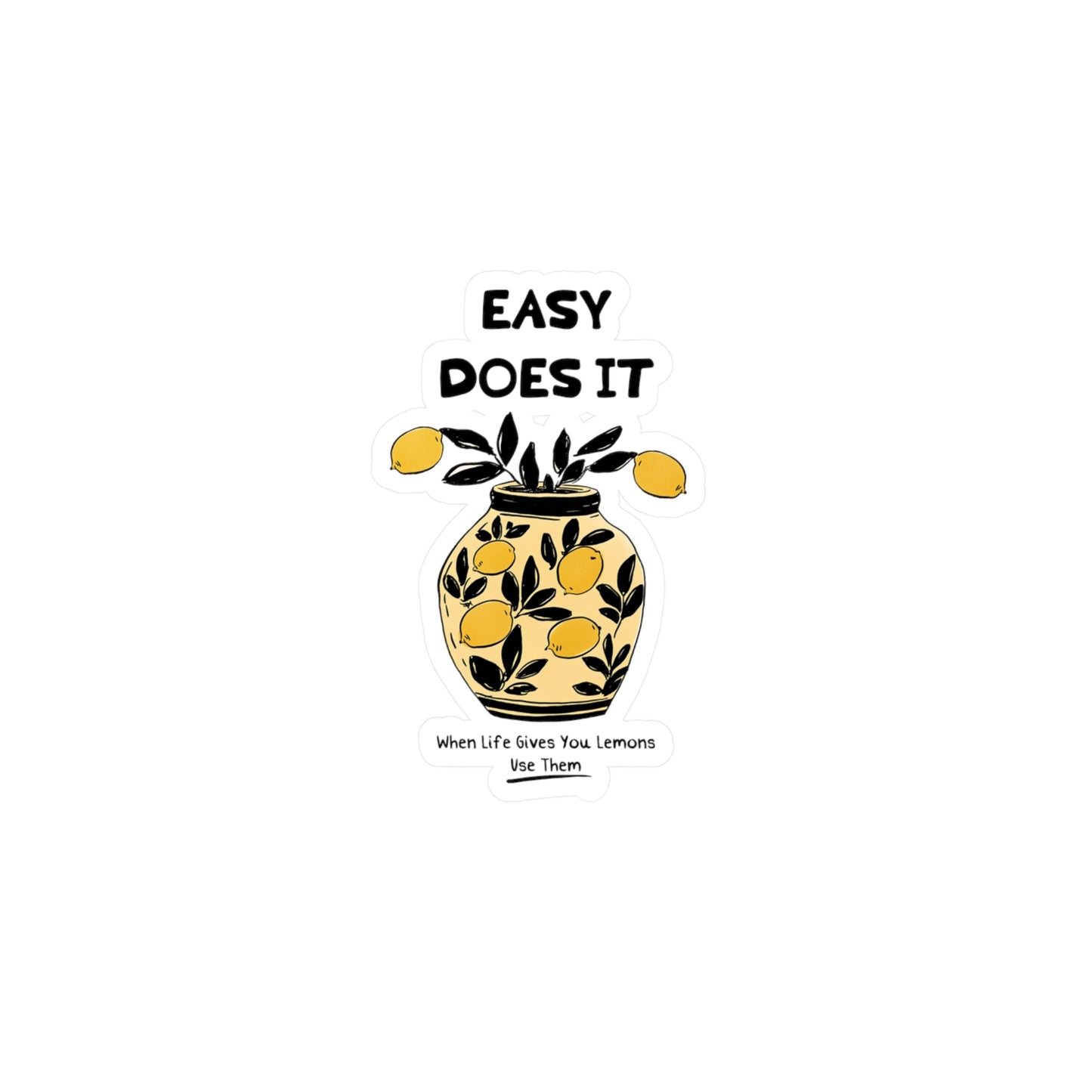 Easy Does It: When Life Gives You Lemons, Use Them Sticker