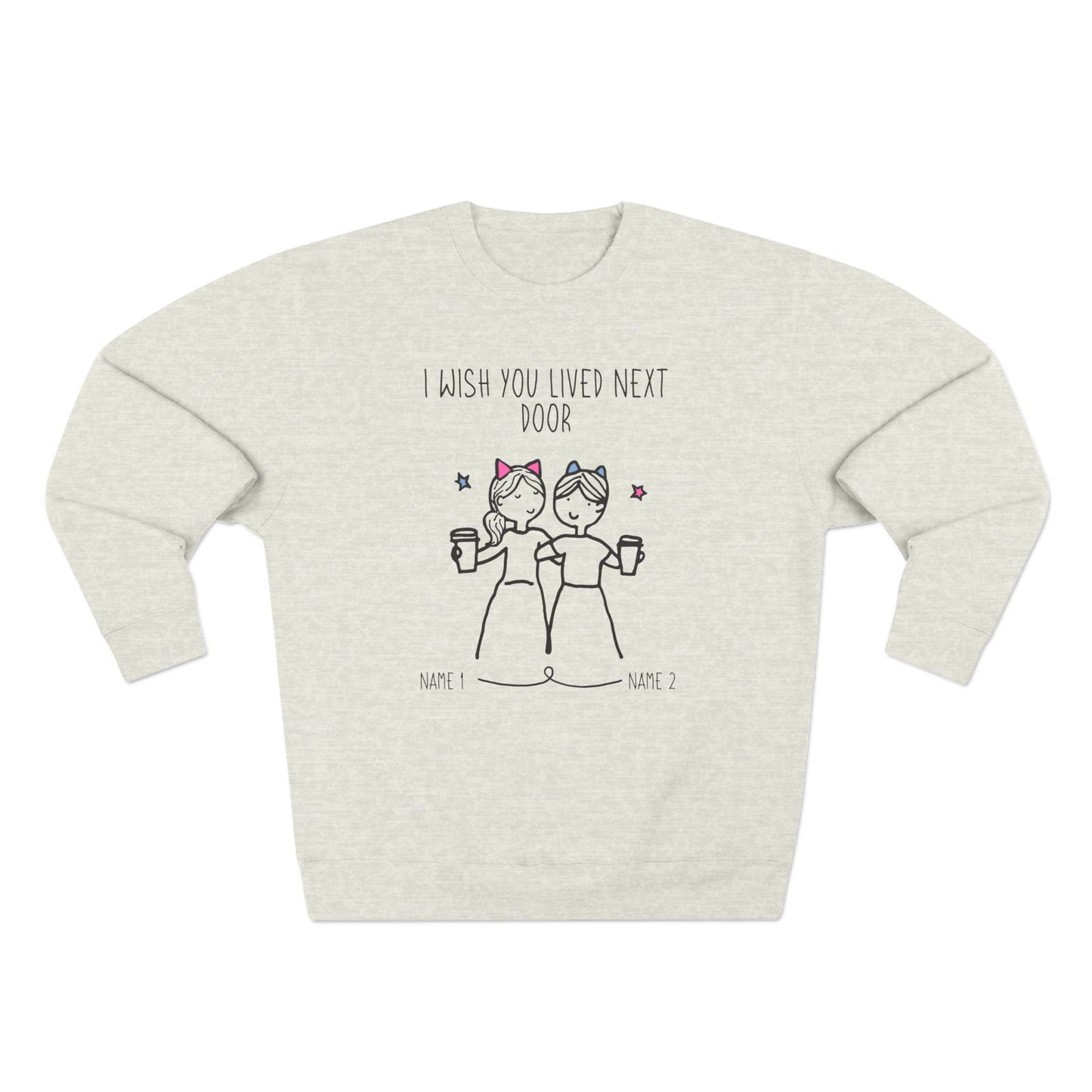 I Wish You Lived Next Door Sweatshirt