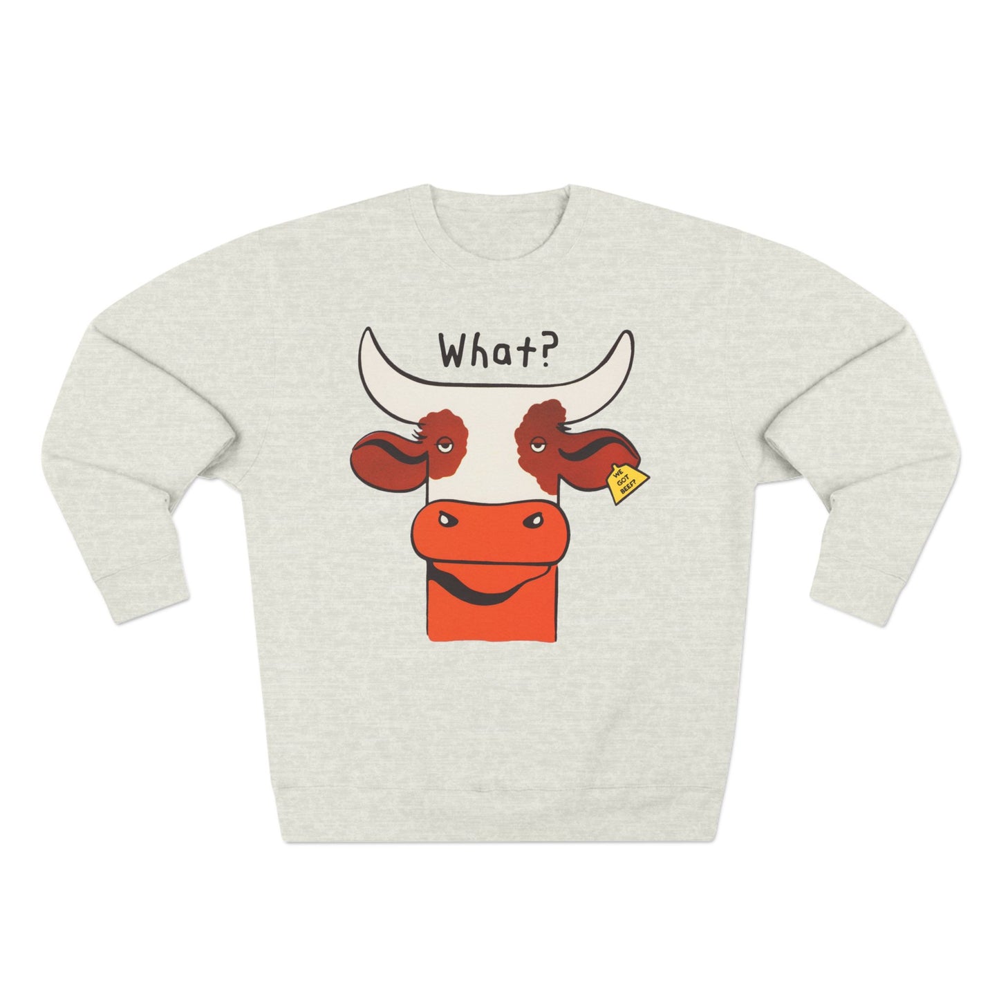 What? We Got Beef? Sweatshirt