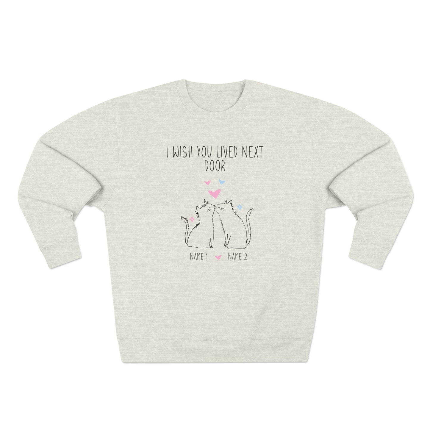 I Wish You Lived Next Door Sweatshirt