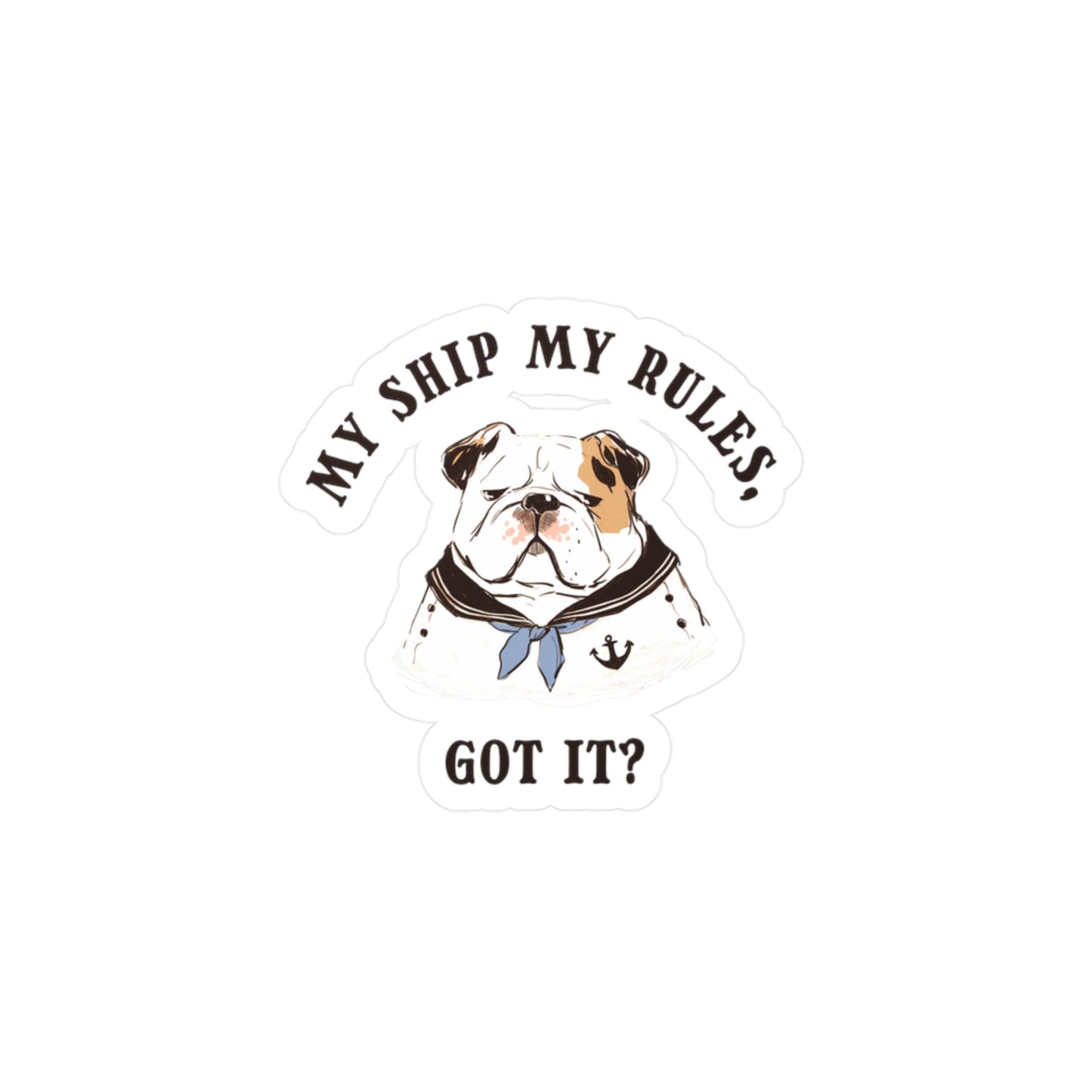 My Ship My Rules, Got it? Sticker