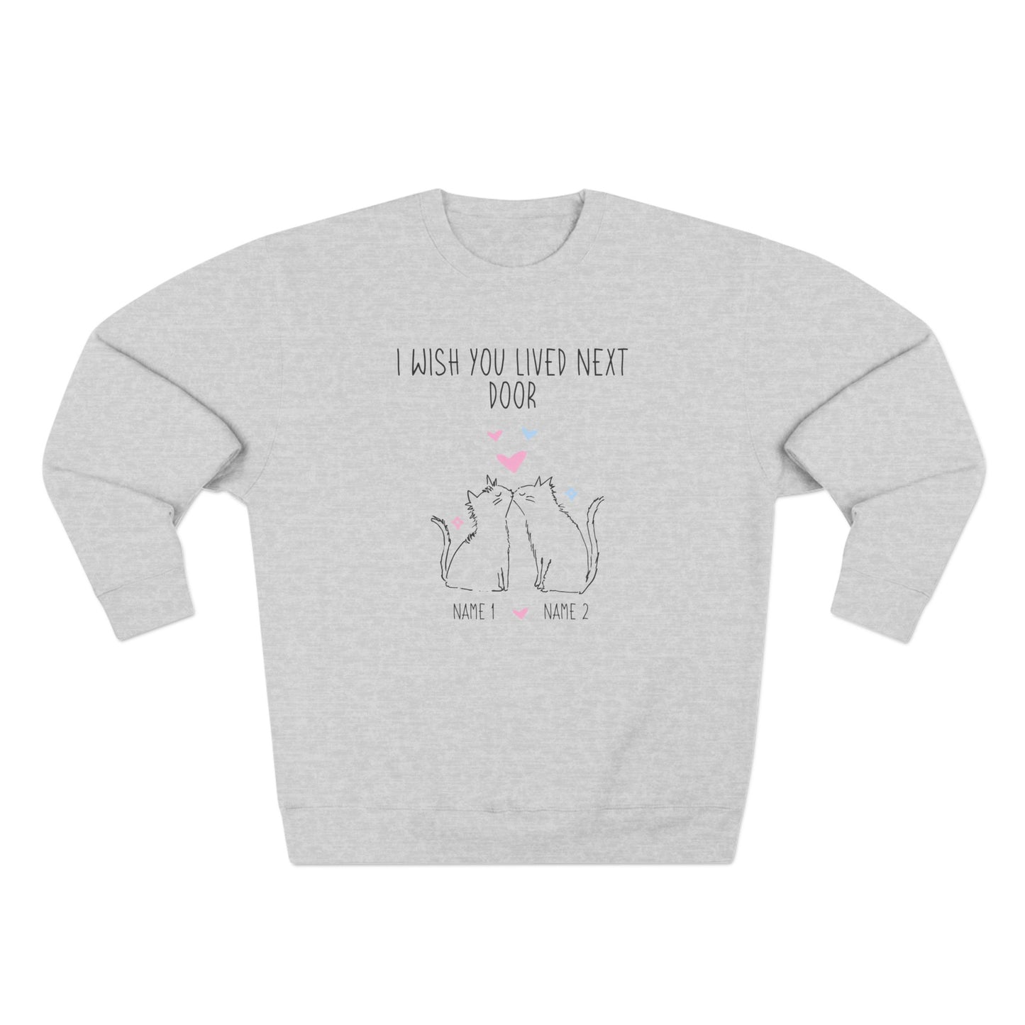 I Wish You Lived Next Door Sweatshirt