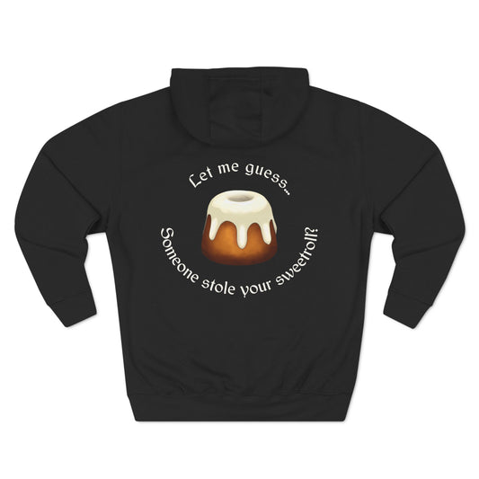 Let Me Guess... Someone Stole Your Sweetroll? - Three-Panel Fleece Hoodie (Black)