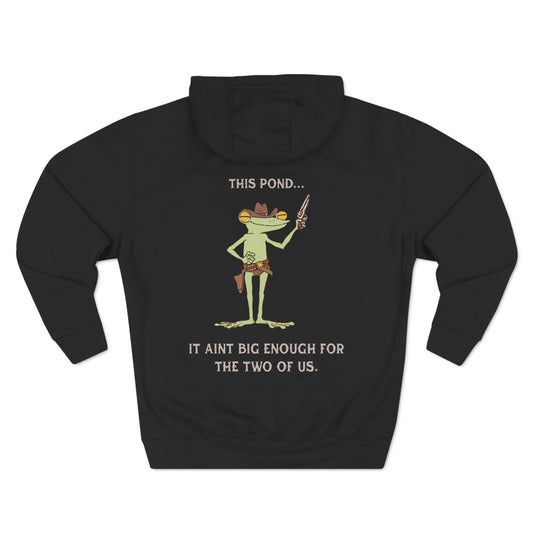 This Pond... It Ain't Big Enough For The Two of Us. - Three-Panel Fleece Hoodie (Black)