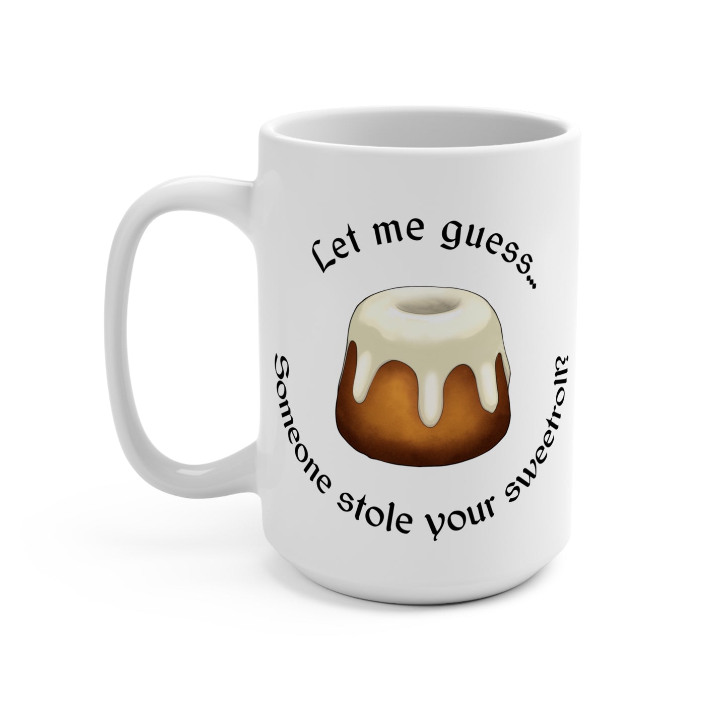 Let Me Guess... Someone Stole Your Sweetroll? Mug