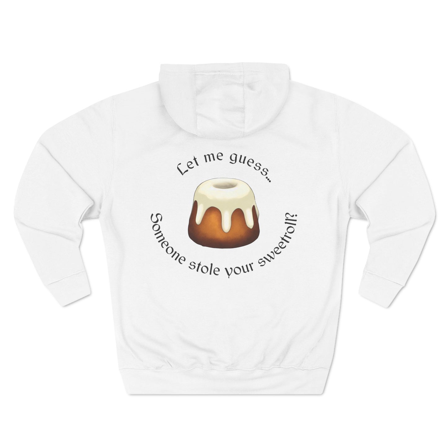 Let Me Guess... Someone Stole Your Sweetroll? Hoodie