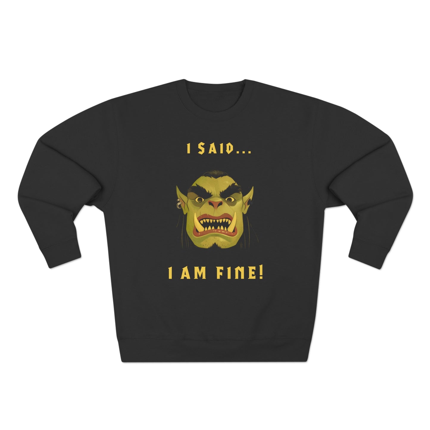 I Said... I Am Fine! Sweatshirt