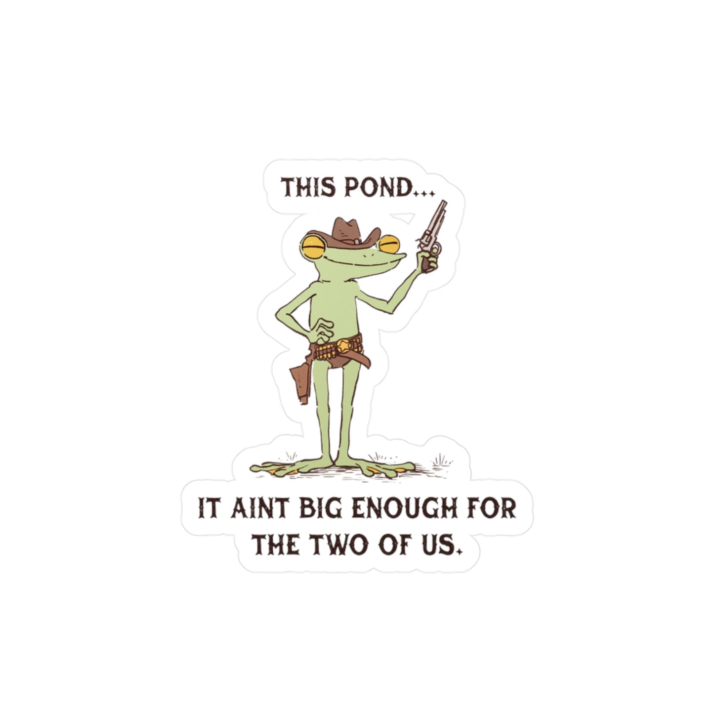 This Pond... It Ain't Big Enough for the Two of Us Sticker