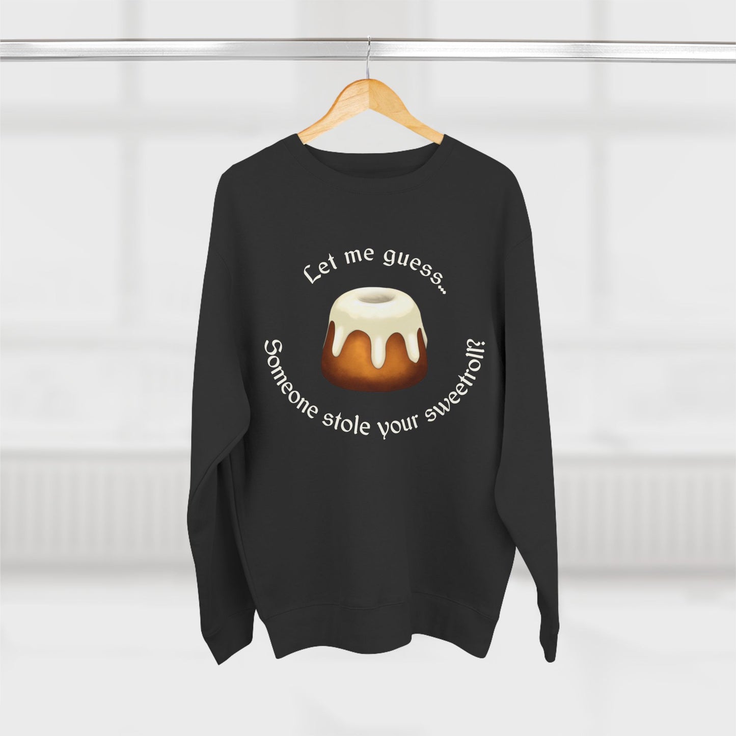 Let Me Guess... Someone Stole Your Sweetroll? - Unisex Crewneck Sweatshirt (Black)