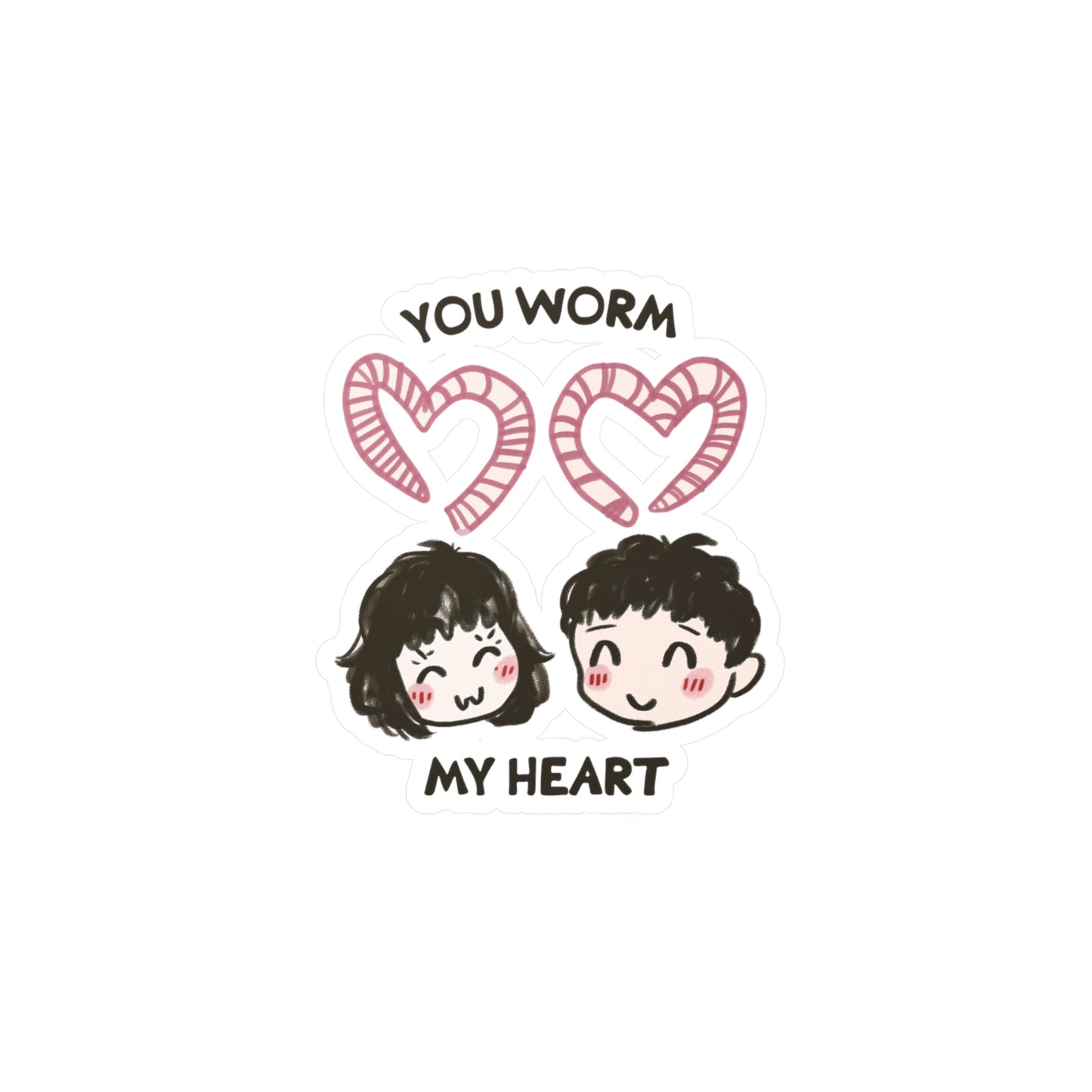 You Worm My Heart Sticker